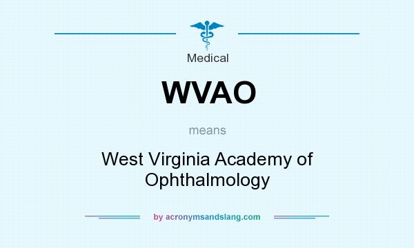 What does WVAO mean? It stands for West Virginia Academy of Ophthalmology