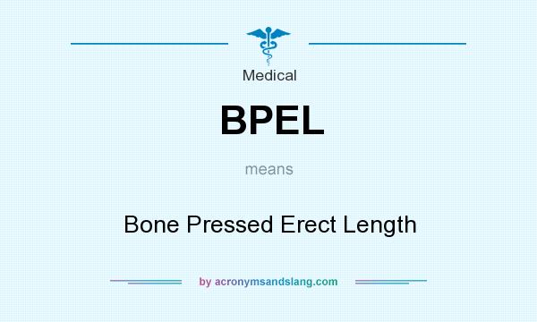 What does BPEL mean? It stands for Bone Pressed Erect Length