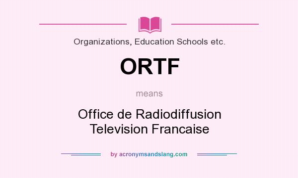 What does ORTF mean? It stands for Office de Radiodiffusion Television Francaise