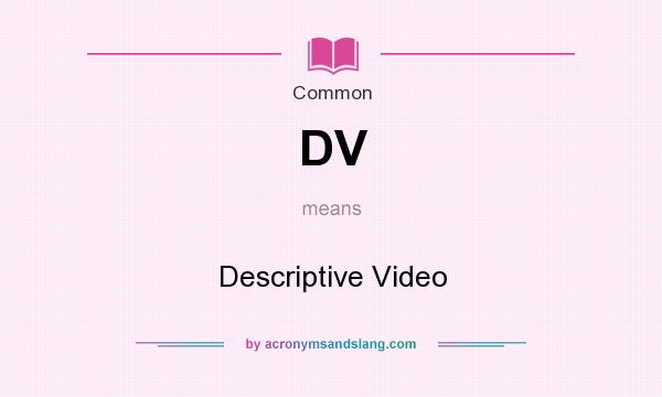 What does DV mean? It stands for Descriptive Video