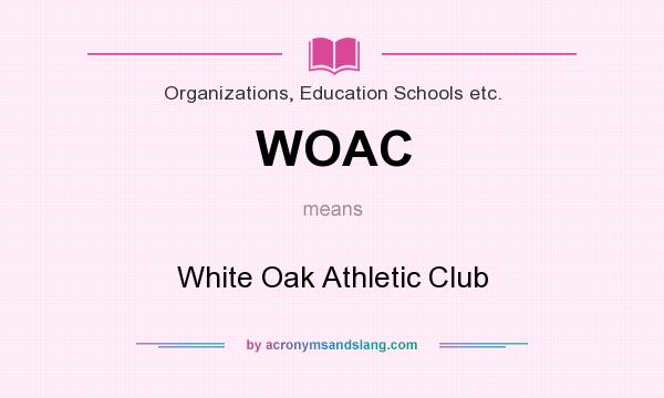 What does WOAC mean? It stands for White Oak Athletic Club