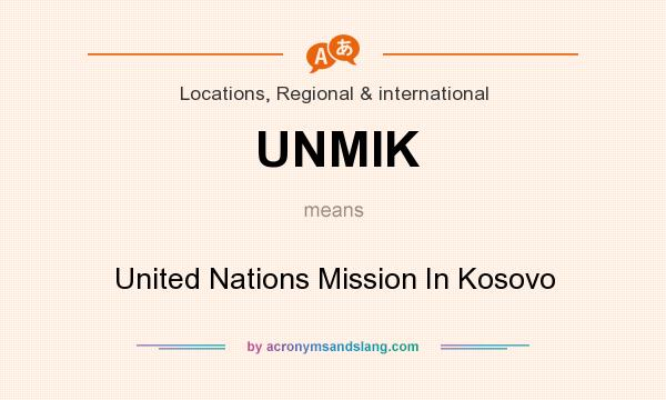 What does UNMIK mean? It stands for United Nations Mission In Kosovo