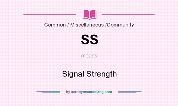 What does SS mean? It stands for Signal Strength