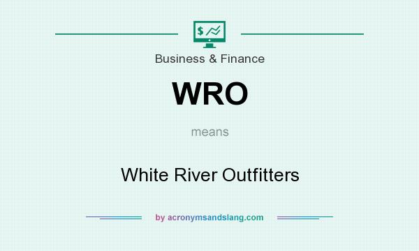 What does WRO mean? It stands for White River Outfitters
