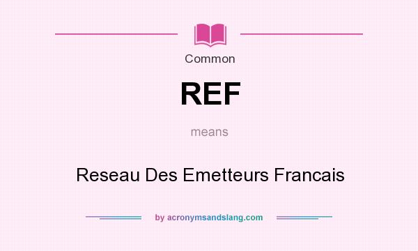 What does REF mean? It stands for Reseau Des Emetteurs Francais