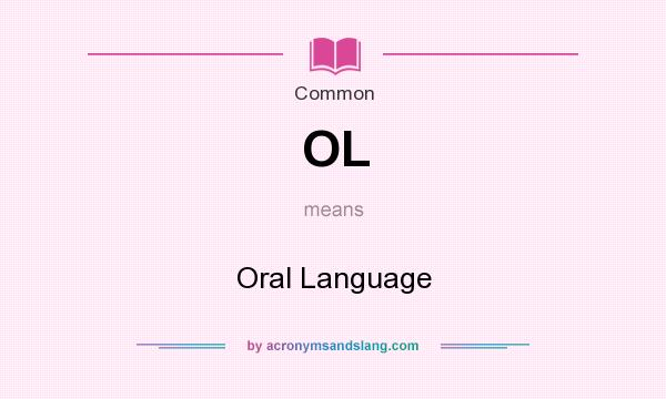What does OL mean? It stands for Oral Language