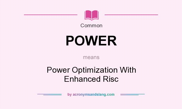 What does POWER mean? It stands for Power Optimization With Enhanced Risc