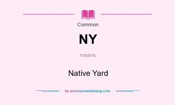 What does NY mean? It stands for Native Yard