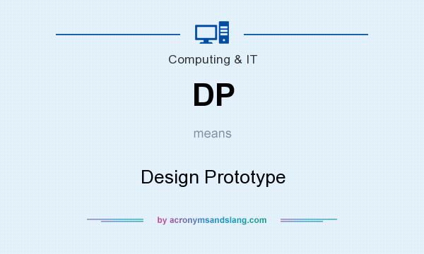 What does DP mean? It stands for Design Prototype