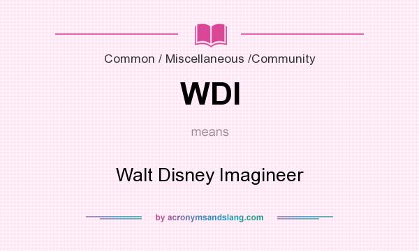 What does WDI mean? It stands for Walt Disney Imagineer