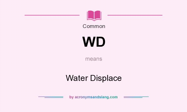 What does WD mean? It stands for Water Displace