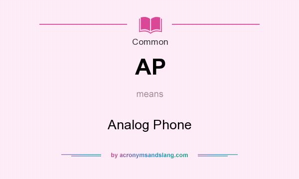 What does AP mean? It stands for Analog Phone