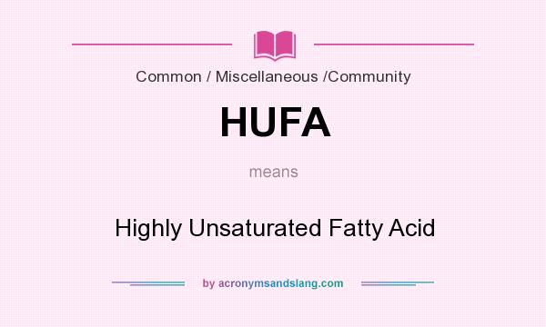 What does HUFA mean? It stands for Highly Unsaturated Fatty Acid