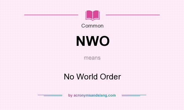 What does NWO mean? It stands for No World Order