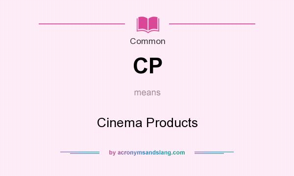 What does CP mean? It stands for Cinema Products