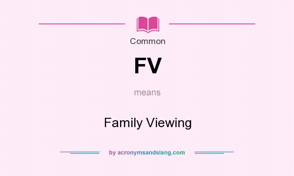 What does FV mean? It stands for Family Viewing