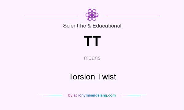 What does TT mean? It stands for Torsion Twist