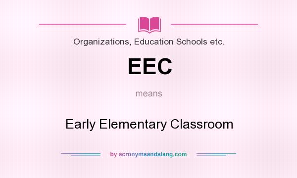 What does EEC mean? It stands for Early Elementary Classroom
