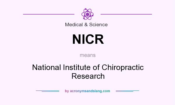 What does NICR mean? It stands for National Institute of Chiropractic Research