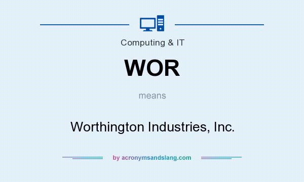 What does WOR mean? It stands for Worthington Industries, Inc.