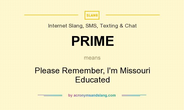 What does PRIME mean? It stands for Please Remember, I`m Missouri Educated