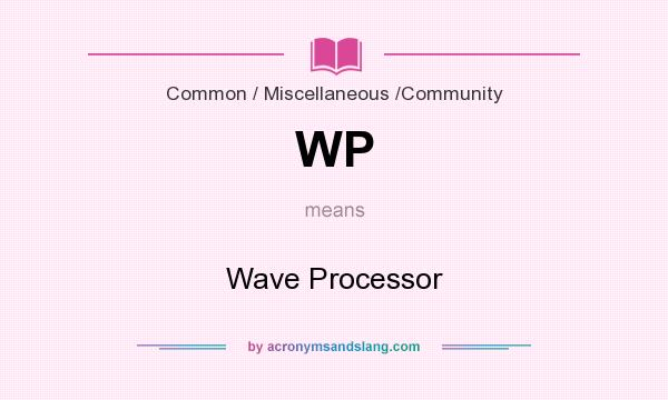 What does WP mean? It stands for Wave Processor