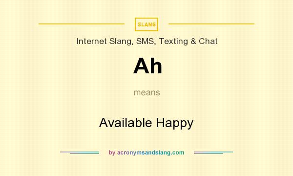 What does Ah mean? It stands for Available Happy