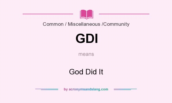 What does GDI mean? It stands for God Did It