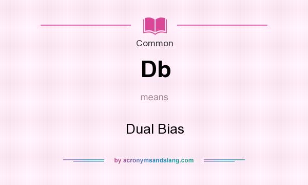 What does Db mean? It stands for Dual Bias