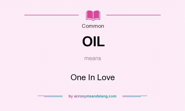 What does OIL mean? It stands for One In Love