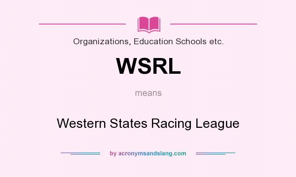 What does WSRL mean? It stands for Western States Racing League