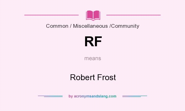 What does RF mean? It stands for Robert Frost