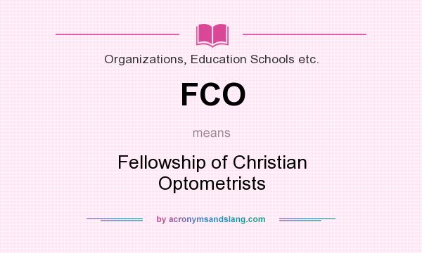 What does FCO mean? It stands for Fellowship of Christian Optometrists