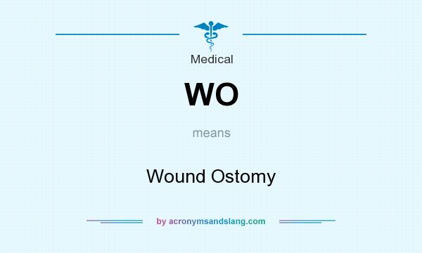 What does WO mean? It stands for Wound Ostomy