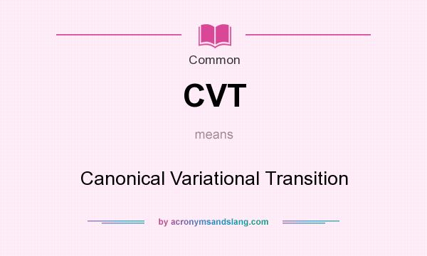 What does CVT mean? It stands for Canonical Variational Transition