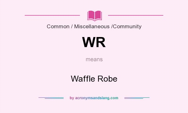 What does WR mean? It stands for Waffle Robe