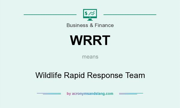 What does WRRT mean? It stands for Wildlife Rapid Response Team