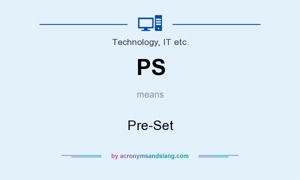 What does PS mean? It stands for Pre-Set