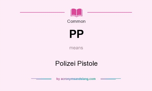 What does PP mean? It stands for Polizei Pistole