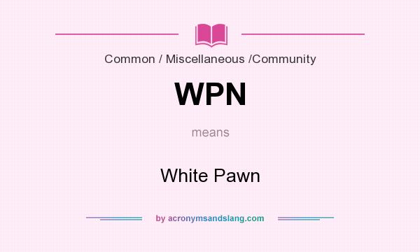What does WPN mean? It stands for White Pawn