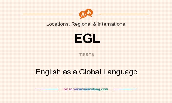 What does EGL mean? It stands for English as a Global Language