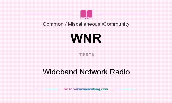 What does WNR mean? It stands for Wideband Network Radio