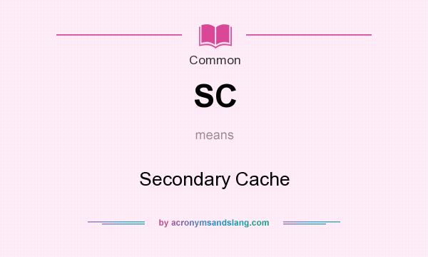 What does SC mean? It stands for Secondary Cache