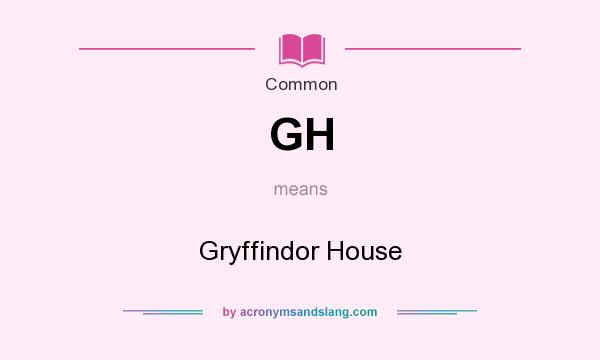 What does GH mean? It stands for Gryffindor House
