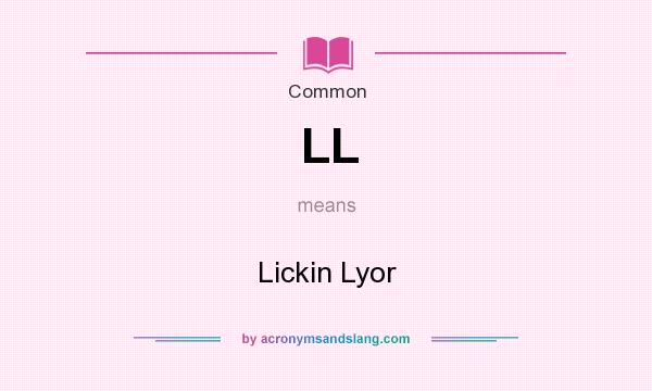 What does LL mean? It stands for Lickin Lyor