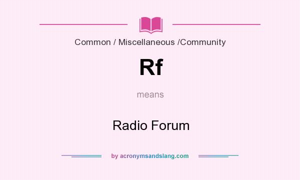 What does Rf mean? It stands for Radio Forum