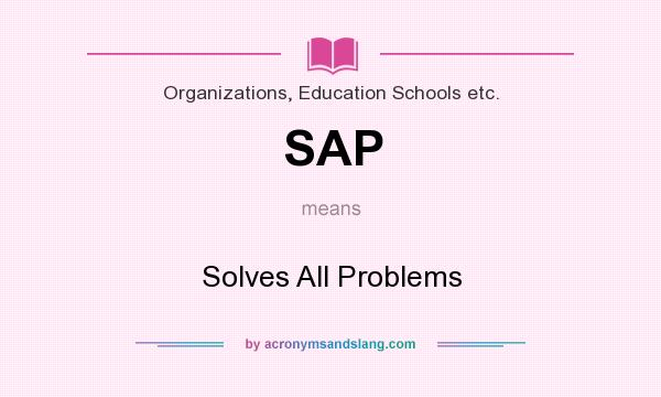 What does SAP mean? It stands for Solves All Problems
