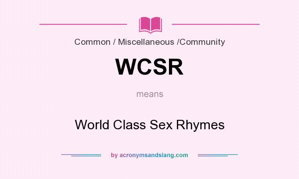 What does WCSR mean? It stands for World Class Sex Rhymes