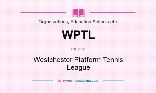 What does WPTL mean? It stands for Westchester Platform Tennis League