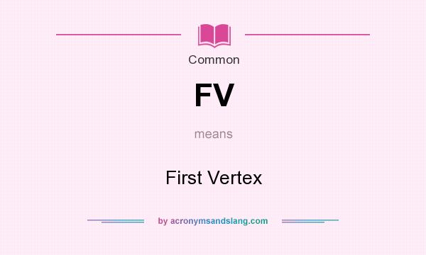 What does FV mean? It stands for First Vertex